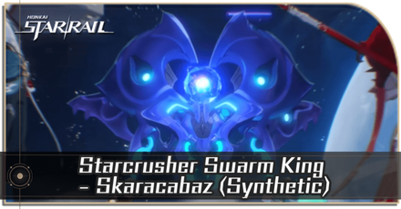 Honkai Star Rail - Starcrusher Swarm King - Skaracabaz (Synthetic) Enemy Guide