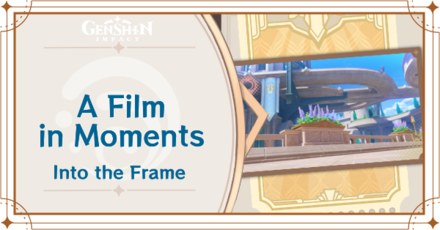 Genshin - A Film in Moments - Into the Frame Day 4 Guide