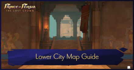 Prince of Persia The Lost Crown - Lower City Map Guide