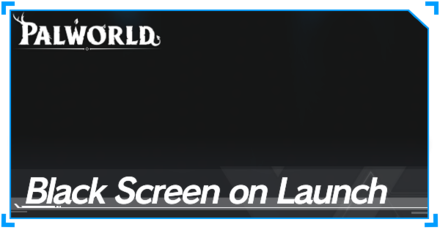 Palworld - Black Screen on Launch