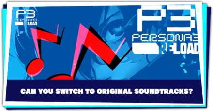 Persona 3 Reload P3R - Can You Switch to Original Soundtracks