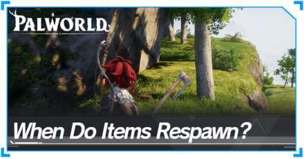 Palworld - When Do Items Respawn