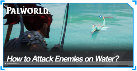 Palworld - How to Attack Enemies on Water