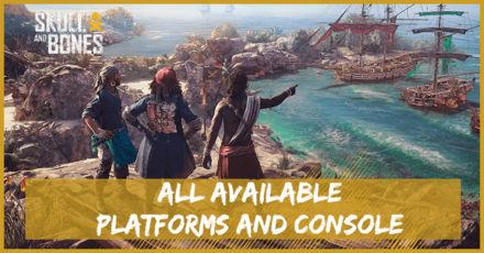 Skull and Bones - Available Platforms and Consoles