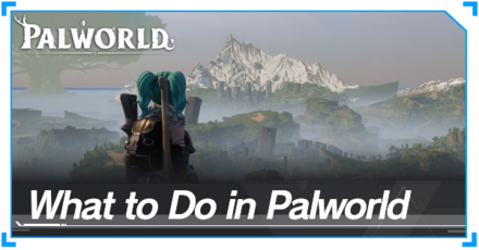 Palworld - What to Do in Palworld