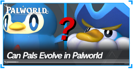Can Pals Evolve in Palworld