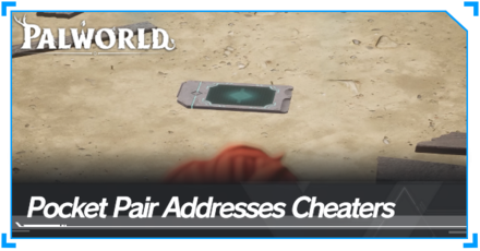 Palworld - Pocket Pair Addresses Cheaters