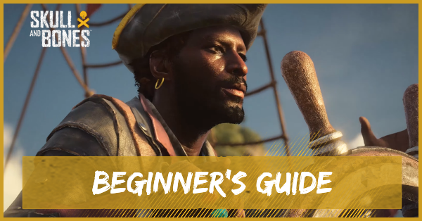 Skull and Bones Beginners Guide