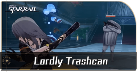 Honkai Star Rail - Lordly Trashcan Enemy Guide