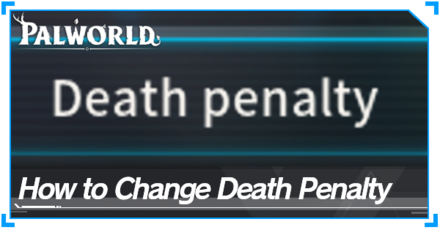 Death Penalty Settings and How to Change Them | Palworld｜Game8
