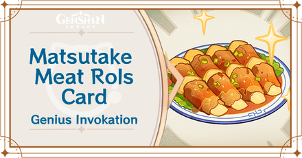 Genshin Impact - Matsutake Meat Rolls Card Guide