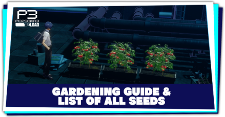 Persona 3 Reload - Gardening Guide and List of All Seeds