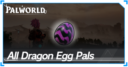 Dragon Egg Locations and All Huge Dragon Egg Pals Palworld Game8