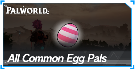 Palworld - All Common Egg Pals