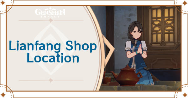 Genshin Impact - Lianfang Shop Location Guide