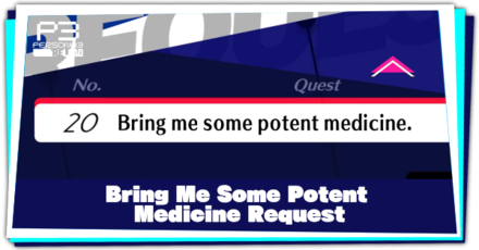 Request 20 Bring me some potent medicine and How to Complete