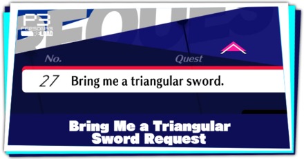 Request 27 Bring me a triangular sword and How to Complete
