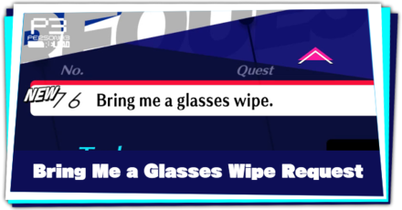 Request 76 Bring me a glasses wipe and How to Complete