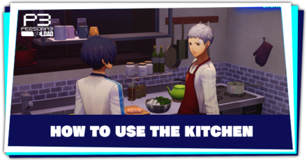 Persona 3 Reload - How to Use the Kitchen