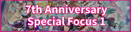 7th Anniversary Special Focus 1