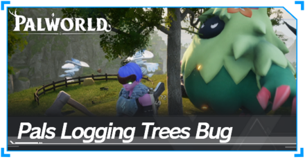 Palworld - Pals Logging Trees Bug