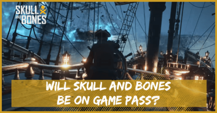 Skull and Bones - Will Skull and Bones be on Game Pass
