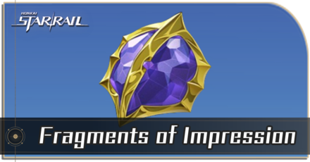 Honkai Star Rail - Fragments of Impression Locations and How to Get It