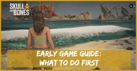 Skull and Bones Early Game Guide What to Do First