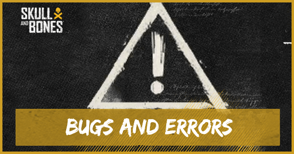 Skull and Bones Bugs and Errors