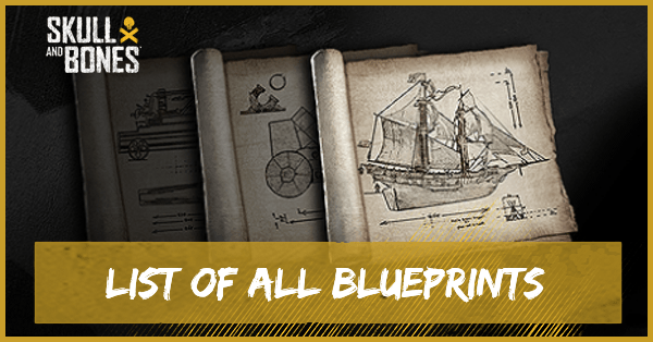Skull and Bones - List of All Blueprints