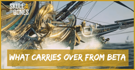 Skull and Bones - What Carries Over from Beta