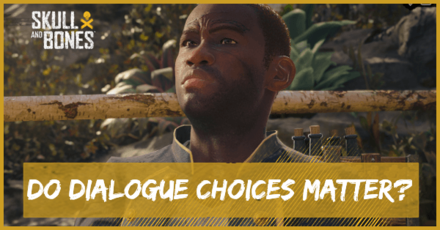 Skull and Bones - Do Dialogue Choices Matter?