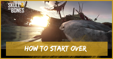 Skull and Bones - How to Start Over