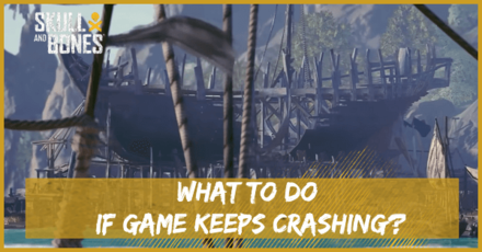 Skull and Bones - What To Do if Game Keeps Crashing