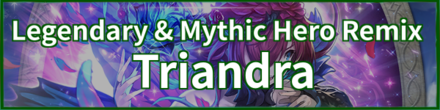 Legendary & Mythic Hero Remix: Triandra
