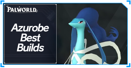 Palworld - Azurobe Best Builds Top Banner