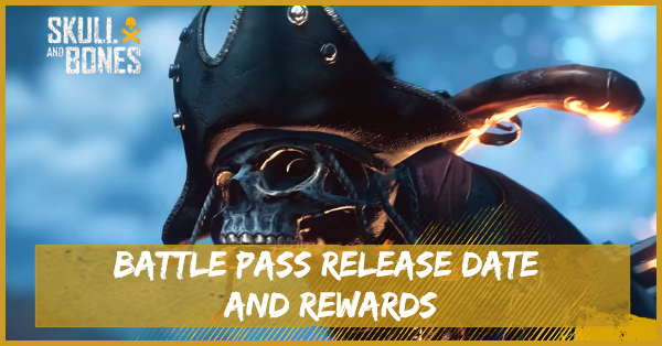 Skull and Bones - Current Battle Pass Release Date and Rewards
