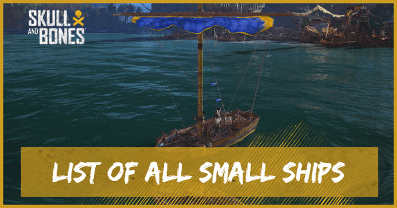 Skull and Bones - List of All Small Ships