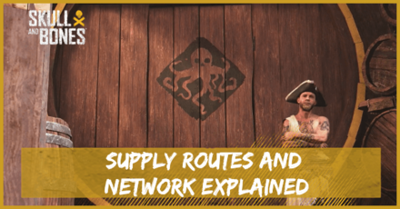 Skull and Bones - Supply Routes and Network Explained