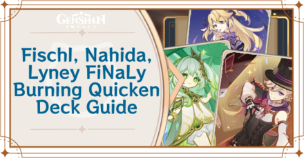 Genshin - Fischl, Nahida, and Lyney, FiNaLy Burning Quicken Deck Deck Build and How to Play