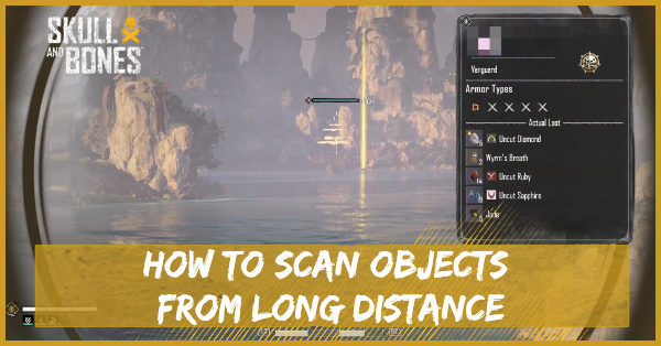Skull and Bones - How to Scan Objects from Long Distance