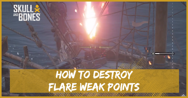 Skull and Bones - How to Destroy Flare Weak Points