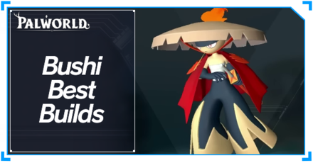 Palworld - Bushi Best Builds Top Banner