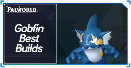Palworld - Gobfin Best Builds Top Banner