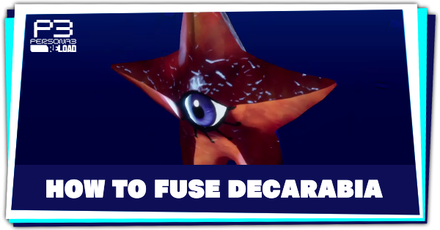 Persona 3 Reload - How to Fuse Decarabia
