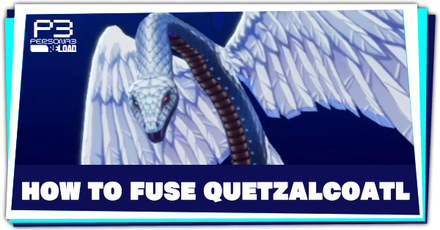 Persona 3 Reload - How to Fuse Quetzalcoatl