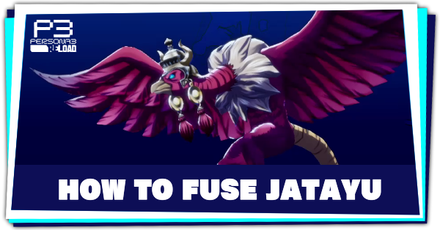 Persona 3 Reload - How to Fuse Jatayu