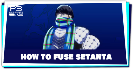 Persona 3 Reload - How to Fuse Setanta