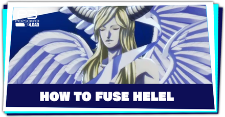 How to Fuse Helel | Persona 3 Reload (P3R) - Game8