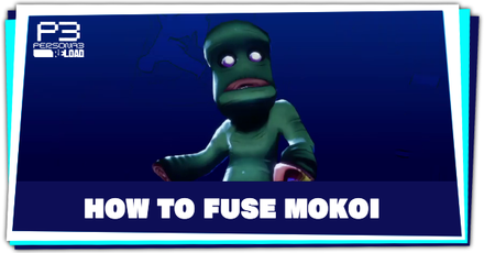 Persona 3 Reload - How to Fuse Mokoi